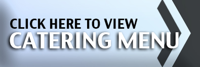 Click here to view catering menu